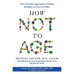 How Not to Age by Dr. Greger